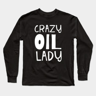 Crazy Oil Lady Essential Oil and Aromatherapy Long Sleeve T-Shirt
